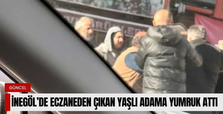 İnegöl'de eczaneden çıkan yaşlı adama yumruk attı