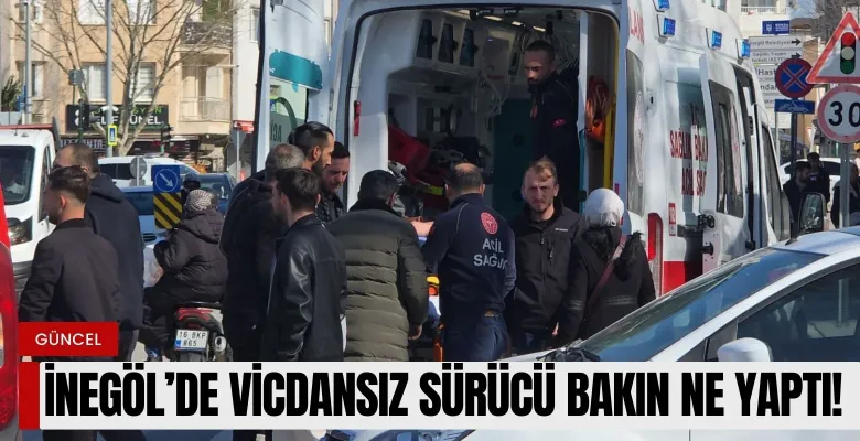 İnegöl'de vicdansız sürücü bakın ne yaptı!