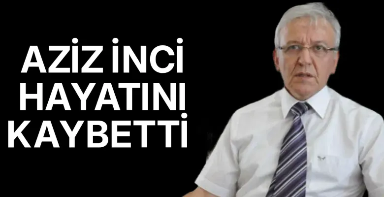 İnegöl'ün eski kaymakamı Aziz İnci hayatını kaybetti