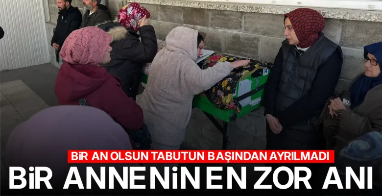 Bir annenin en zor anı, tabutun başından bir an olsun ayrılmadı