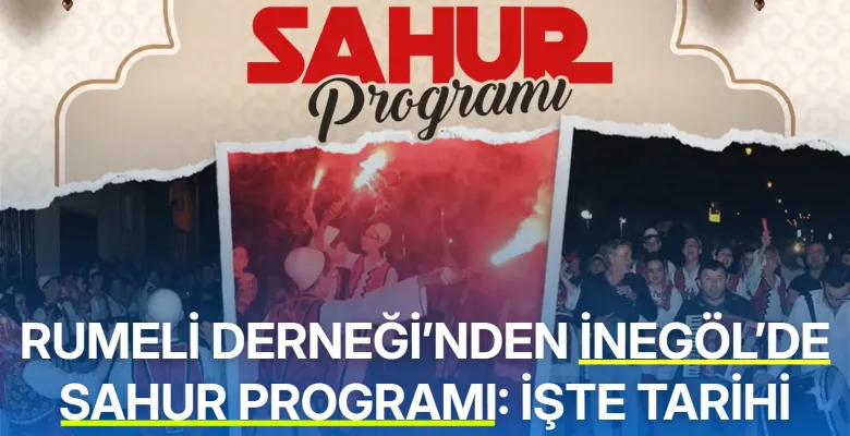 Rumeli Derneği’nden İnegöl’de sahur programı: İşte tarihi