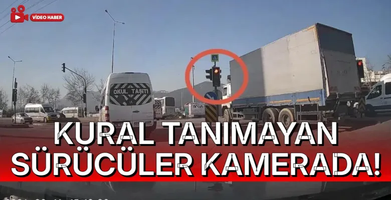 Kural Tanımayan Sürücüler Kamerada!