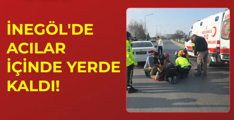 İnegöl'de feci kaza! Acılar içinde yerde kaldı
