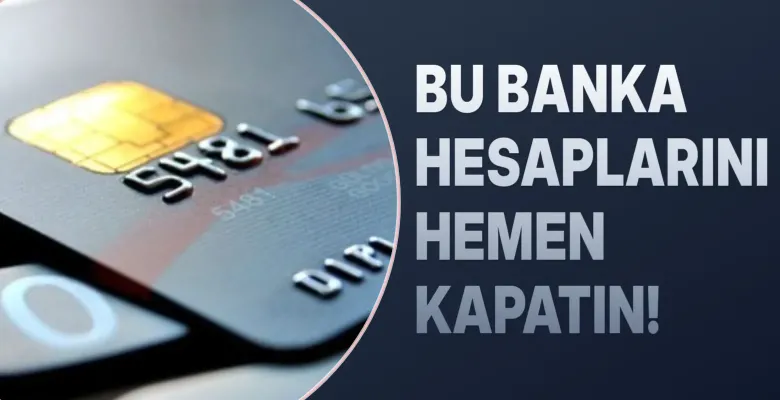 Kullanmadığınız banka hesaplarını kapatın!