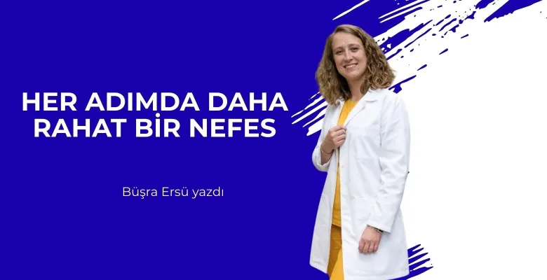 Her Adımda Daha Rahat Bir Nefes