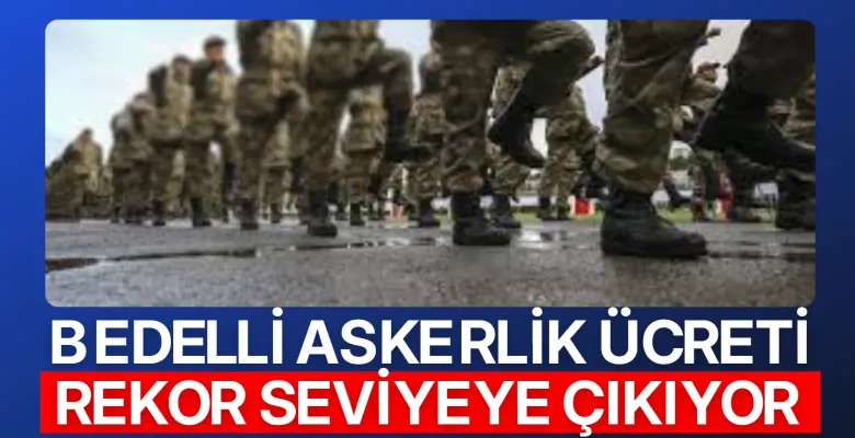 Meclisten Geçti: Bedelli Askerlik Ücreti Rekor Seviyeye Çıkıyor