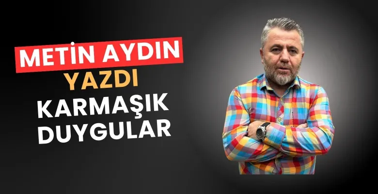 Karmaşık duygular...