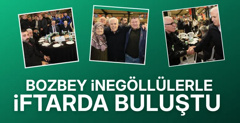 Bozbey, İnegöllüler ile iftarda bir araya geldi