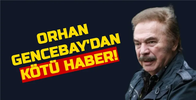 Orhan Gencebay'dan kötü haber!