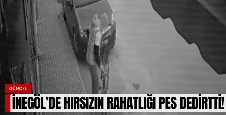 İnegöl'de hırsızın rahatlığı pes dedirtti!