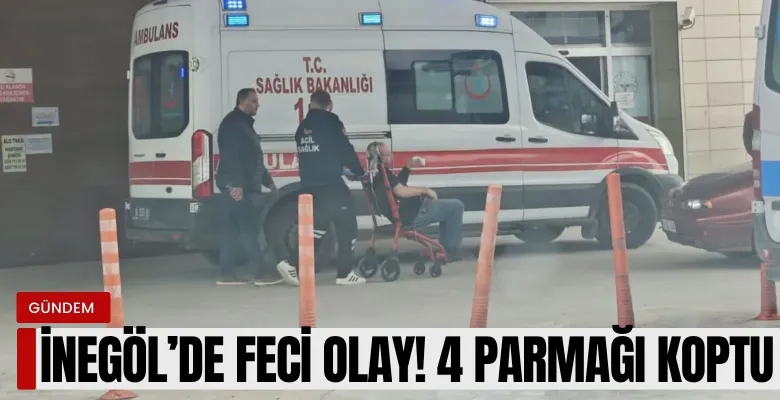 İnegöl'de feci olay! 4 parmağı koptu