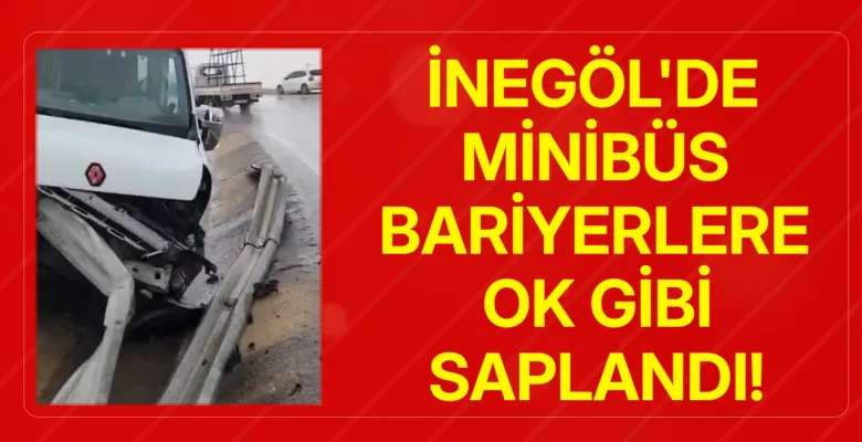 İnegöl'de minibüs bariyerlere ok gibi saplandı!