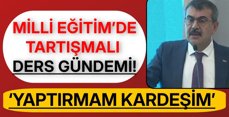 Milli Eğitim’de tartışmalı ders gündemi! ‘Yaptırmam kardeşim’