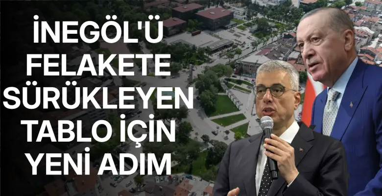 İnegöl'ü felakete sürükleyen tablo için yeni adım