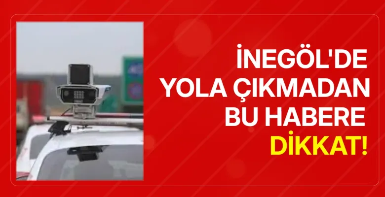 İnegöl'de radar ve EDS noktaları belli oldu