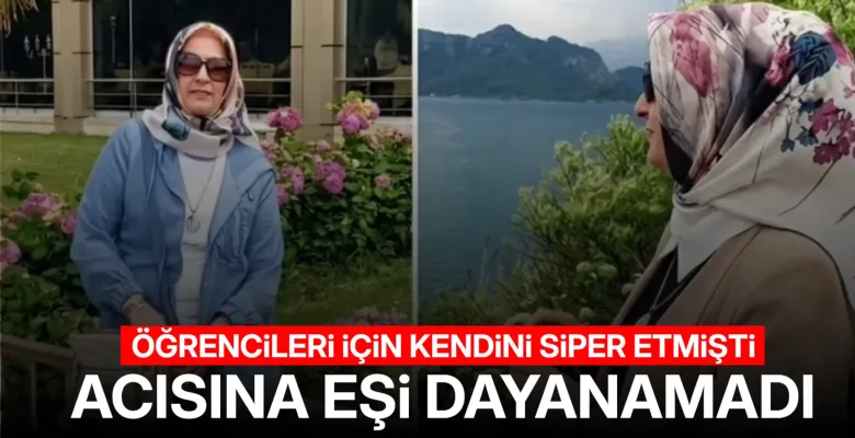 Öğrencileri için kendini feda eden Ayla öğretmenin acısına eşi dayanamadı
