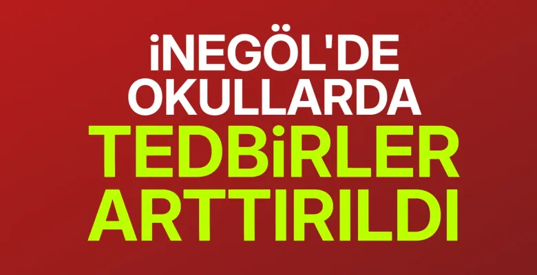 İnegöl'de okullarda güvenlik tedbirleri artırıldı