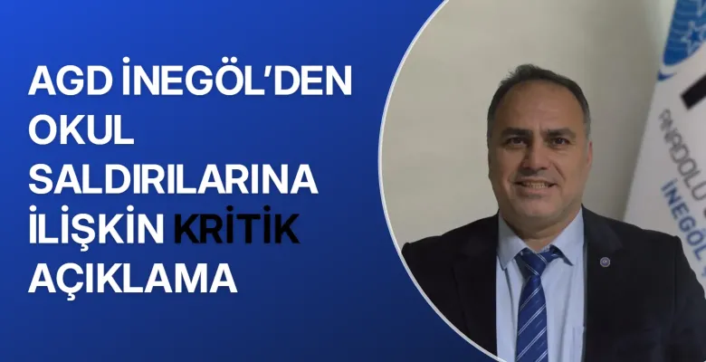 AGD İnegöl’den okul saldırılarına sert açıklama