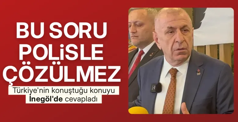 Ümit Özdağ İnegöl'den açıkladı “Bu Sorun Polisle Çözülmez!”