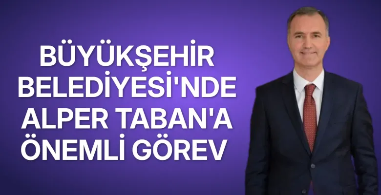 Bursa Büyükşehir Belediyesi'nde Alper Taban'a görev