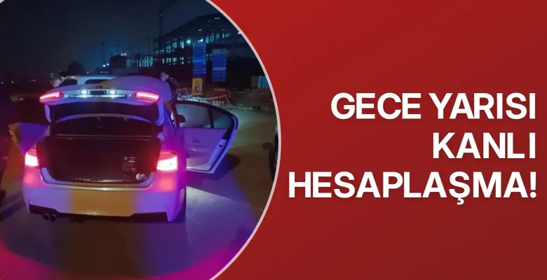 Gece yarısı kanlı hesaplaşma
