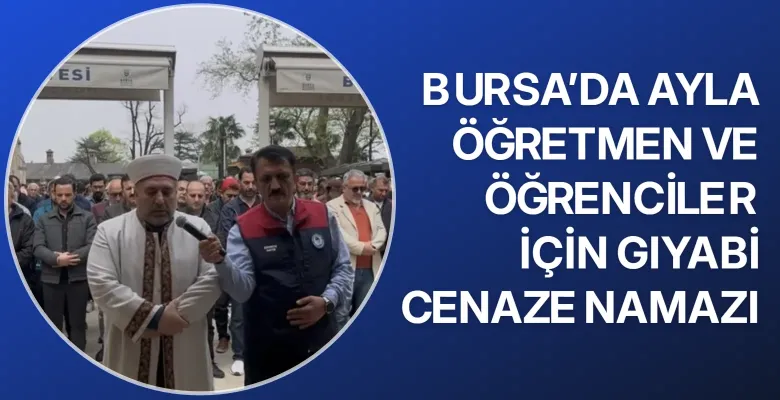 Bursa’da Ayla öğretmen ve öğrenciler İçin gıyabi cenaze namazı