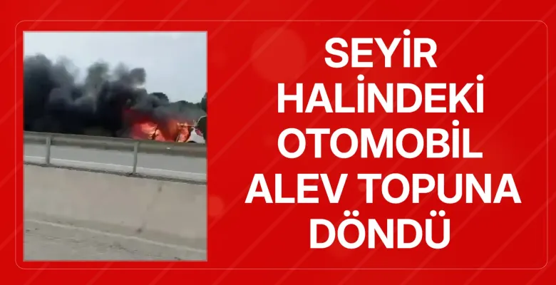 Seyir halindeki otomobil alev topuna döndü