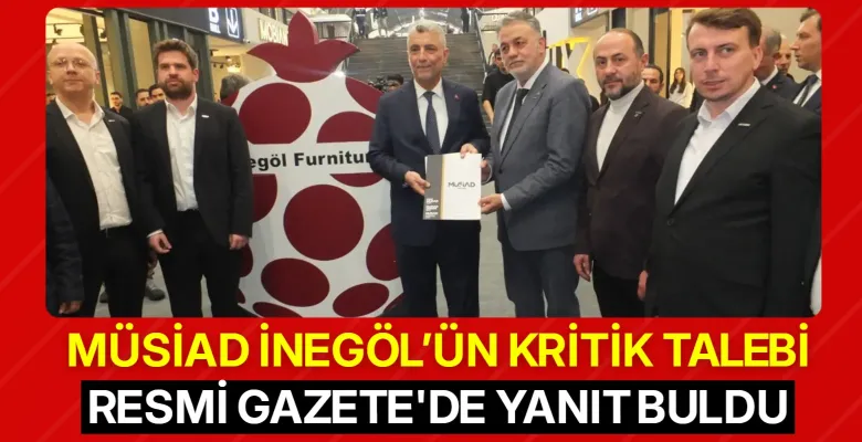 MÜSİAD İnegöl’ün kritik talebi Resmi Gazete'de yanıt buldu