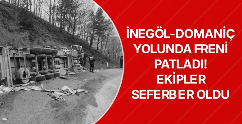 İnegöl-Domaniç yolunda freni patladı! Ekipler seferber oldu