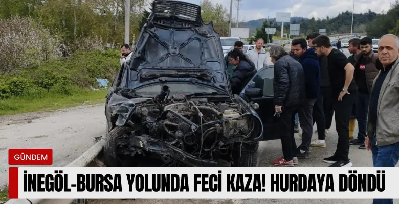 İnegöl-Bursa yolunda feci kaza! Hurdaya döndü