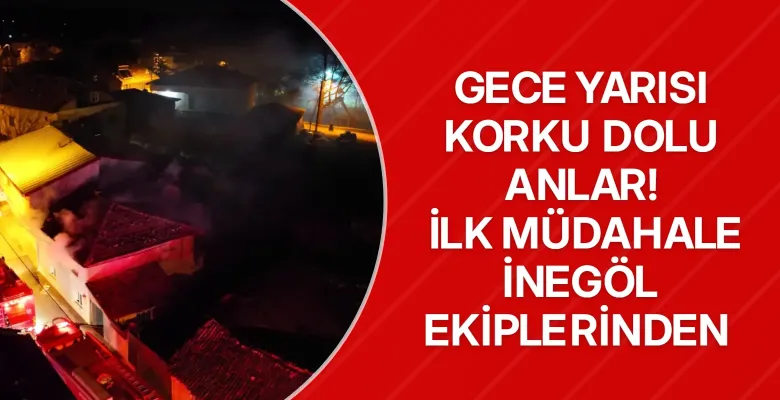 Gece yarısı korku dolu anlar! İnegöl ekipleri ilk müdahaleyi yaptı