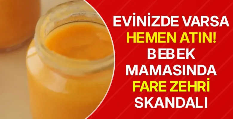 Evinizde varsa hemen atın! Bebek mamasında fare zehri skandalı