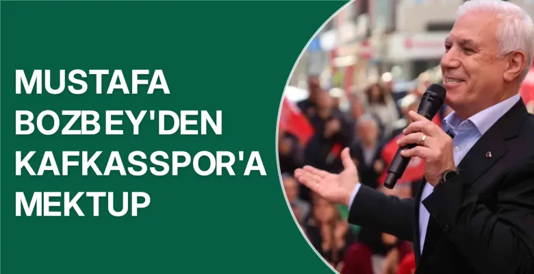 Mustafa Bozbey'den Kafkasspor'a mektup