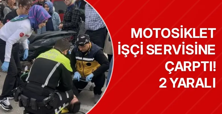 Motosiklet işçi servisine çarptı! 2 yaralı