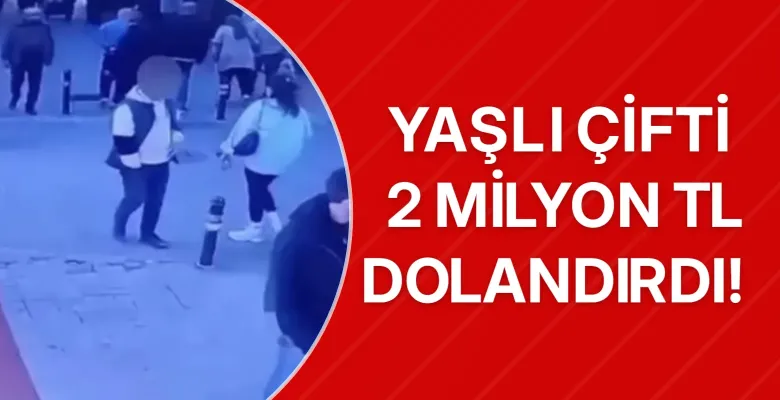Yaşlı çifti 2 milyon TL dolandırdı! 580 saatlik kamera incelemesiyle yakalandı