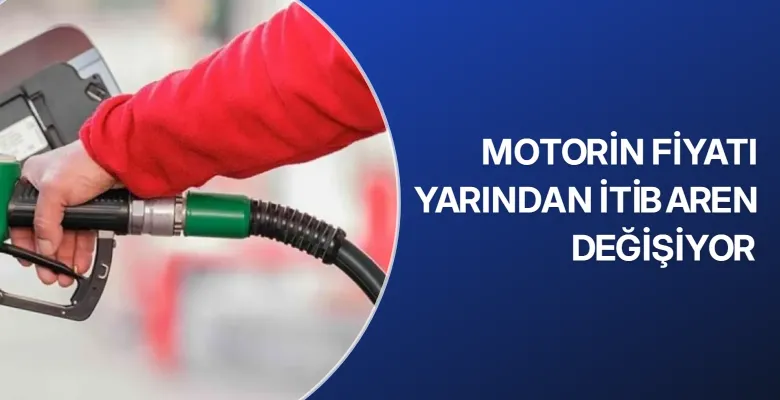 Motorin fiyatı yarından itibaren değişiyor
