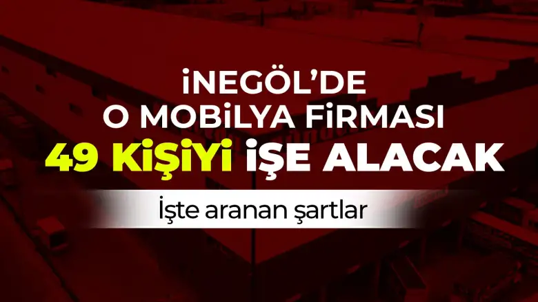 İnegöl'de o mobilya firması 49 kişiyi işe alacak