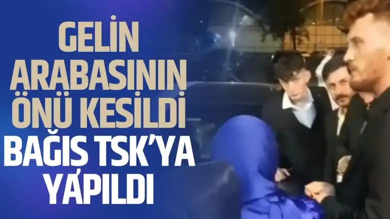 Gelin arabasının önü kesildi, bağış TSK’ya yapıldı