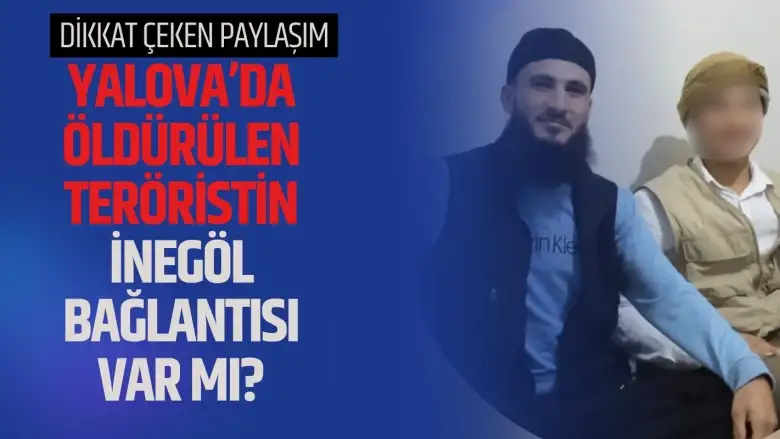 Yalova’da Öldürülen DEAŞ’lı Teröristin İnegöl Bağlantısı Var mı?