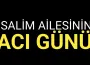 Salim ailesinin acı günü