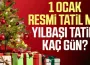 31 Aralık Tatil mi? 1 Ocak Tatil mi? Yılbaşı Tatili Kaç Gün Olacak?