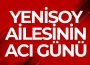 Yenisoy Ailesi'nin Acı Günü