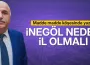 İnegöl'ün il olması gerektiğini madde madde köşesinde yazdı