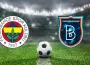 Fenerbahçe Başakşehir maçı saat kaçta, hangi kanalda?