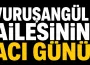 Vuruşangül ailesinin acı günü