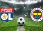 Lyon - Fenerbahçe Şampiyonlar Ligi play-off maçı saat kaçta, nerede izlenir?