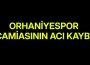 Orhaniyespor Camiasının Acı Kaybı