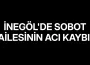 İnegöl'de Sobot Ailesinin Acı Kaybı!
