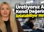 Üretiyoruz Ama Kendi Değerimizi Anlatabiliyor muyuz?