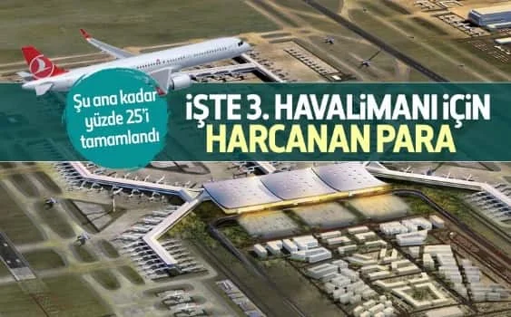 İşte 3. Havalimanı için harcanan para